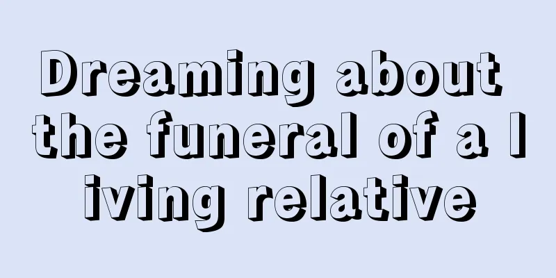 Dreaming about the funeral of a living relative