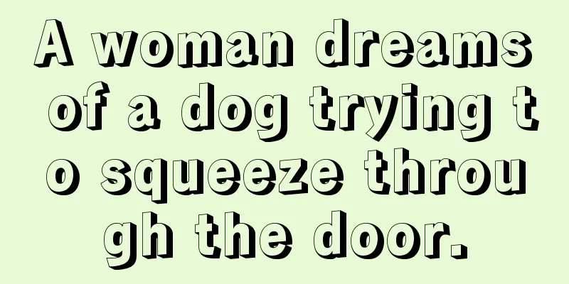 A woman dreams of a dog trying to squeeze through the door.