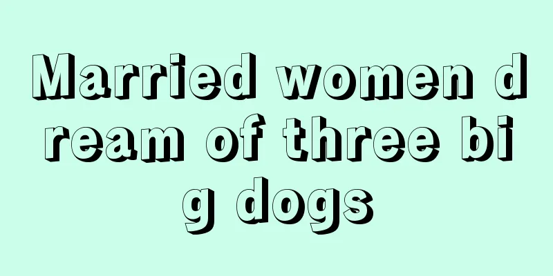 Married women dream of three big dogs