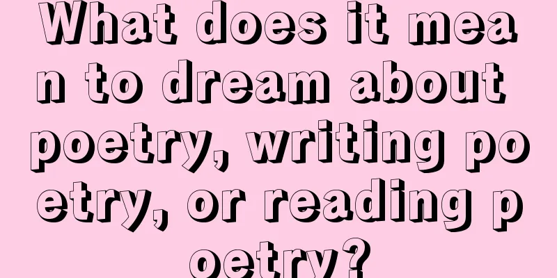 What does it mean to dream about poetry, writing poetry, or reading poetry?