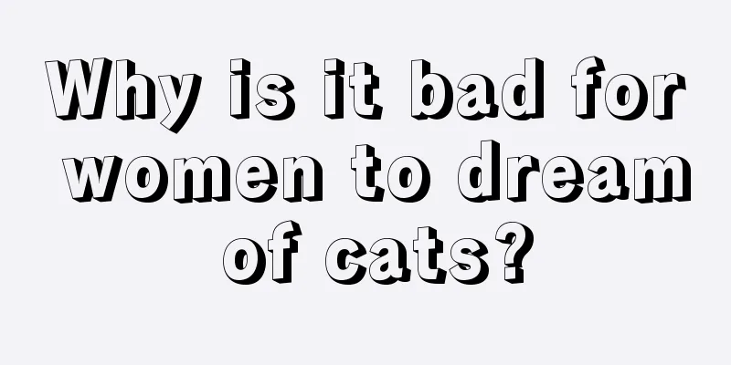 Why is it bad for women to dream of cats?