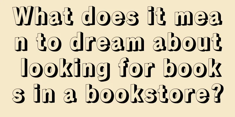 What does it mean to dream about looking for books in a bookstore?