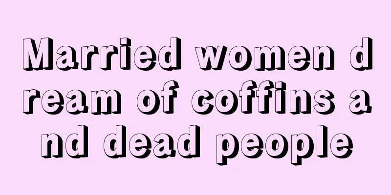 Married women dream of coffins and dead people