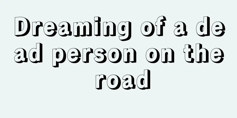 Dreaming of a dead person on the road