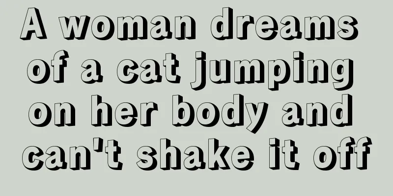 A woman dreams of a cat jumping on her body and can't shake it off