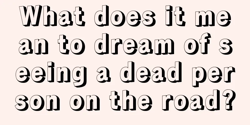 What does it mean to dream of seeing a dead person on the road?