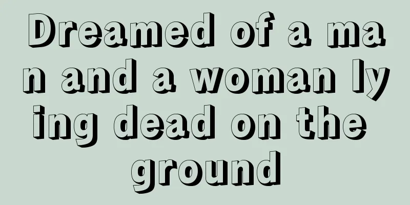 Dreamed of a man and a woman lying dead on the ground