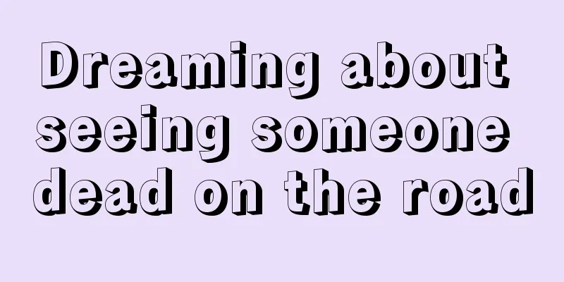 Dreaming about seeing someone dead on the road