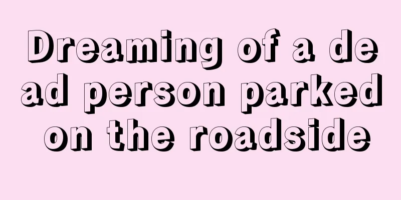 Dreaming of a dead person parked on the roadside