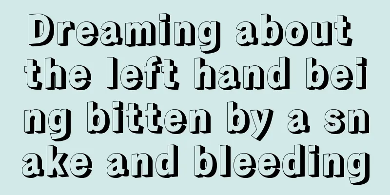 Dreaming about the left hand being bitten by a snake and bleeding