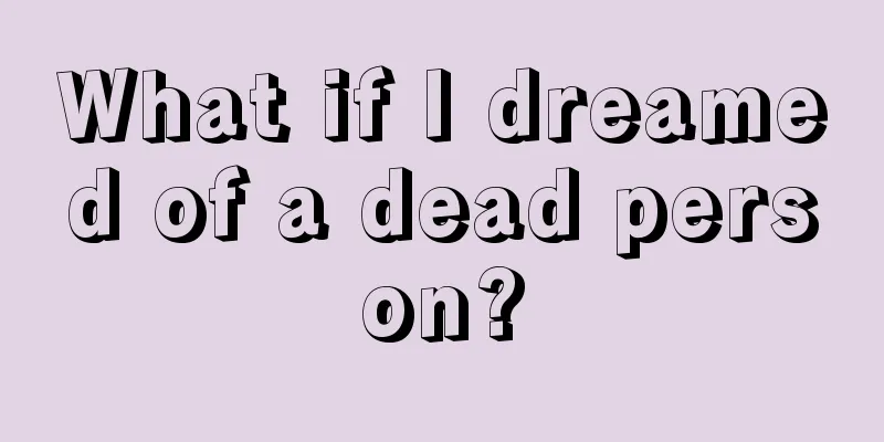 What if I dreamed of a dead person?