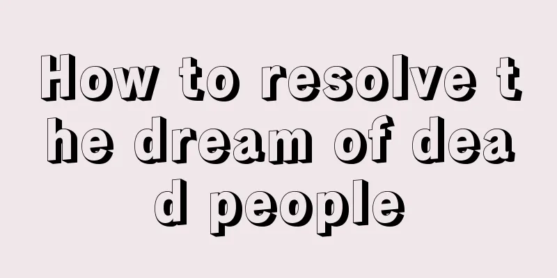 How to resolve the dream of dead people