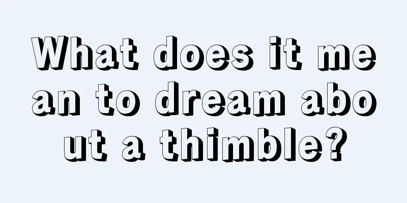 What does it mean to dream about a thimble?