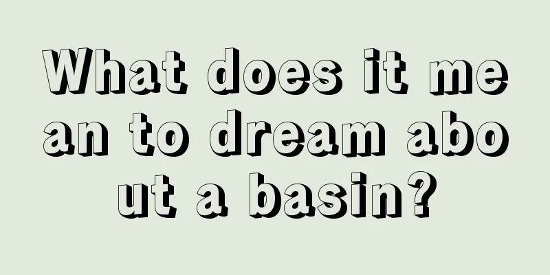 What does it mean to dream about a basin?