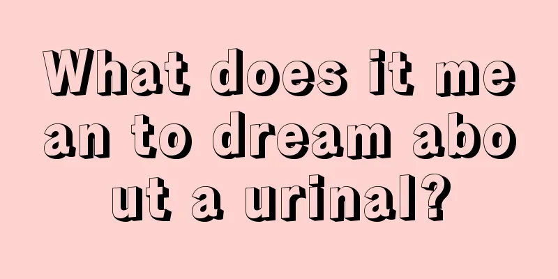 What does it mean to dream about a urinal?