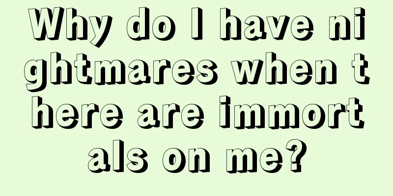 Why do I have nightmares when there are immortals on me?