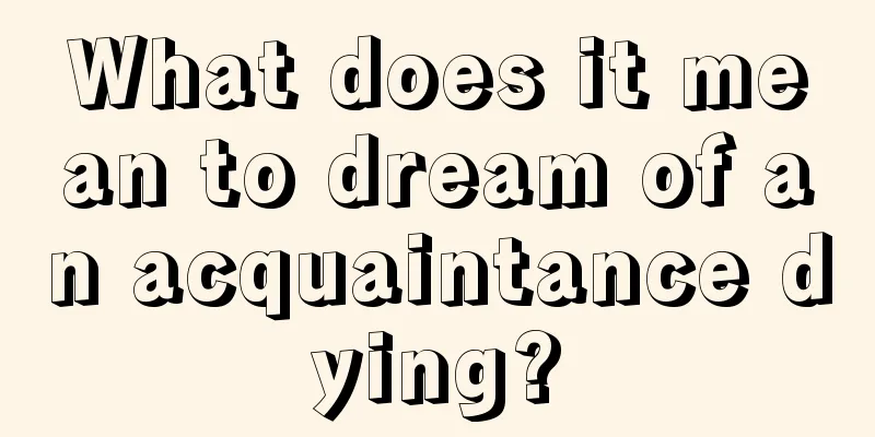 What does it mean to dream of an acquaintance dying?