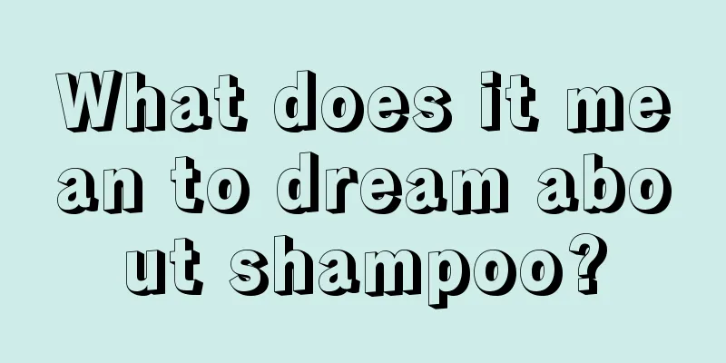 What does it mean to dream about shampoo?