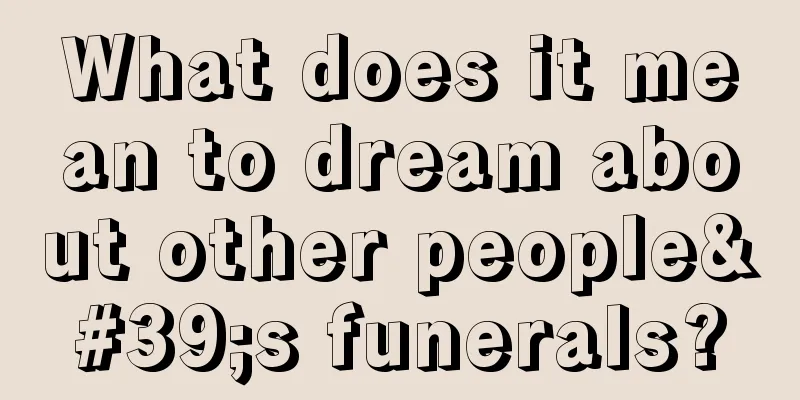 What does it mean to dream about other people's funerals?