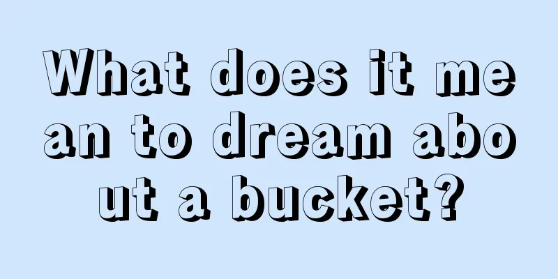 What does it mean to dream about a bucket?