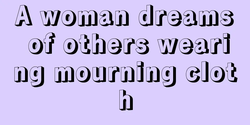 A woman dreams of others wearing mourning cloth