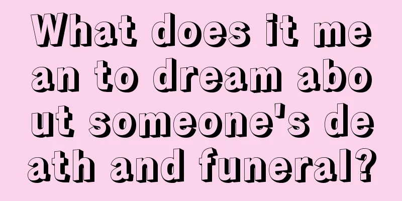 What does it mean to dream about someone's death and funeral?