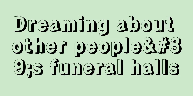 Dreaming about other people's funeral halls