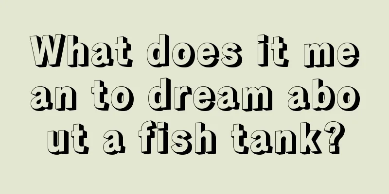 What does it mean to dream about a fish tank?