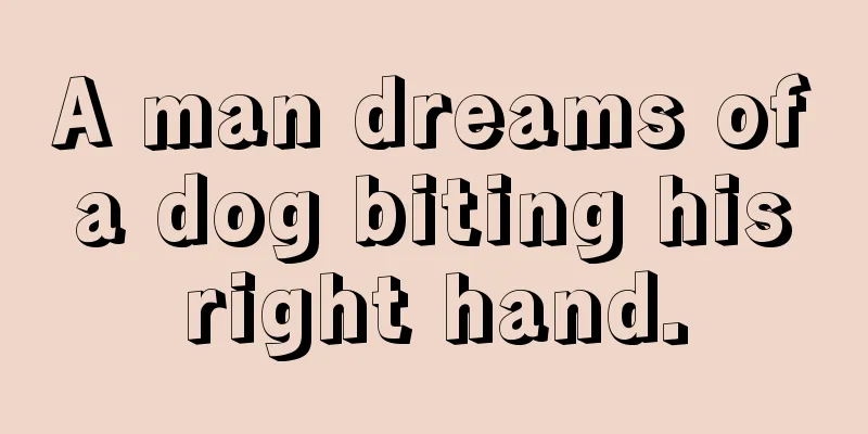 A man dreams of a dog biting his right hand.