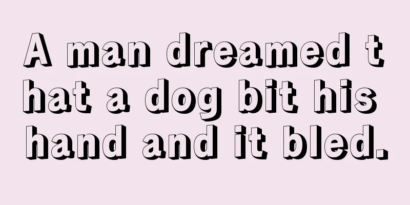 A man dreamed that a dog bit his hand and it bled.