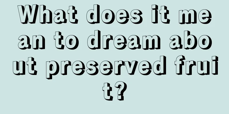 What does it mean to dream about preserved fruit?