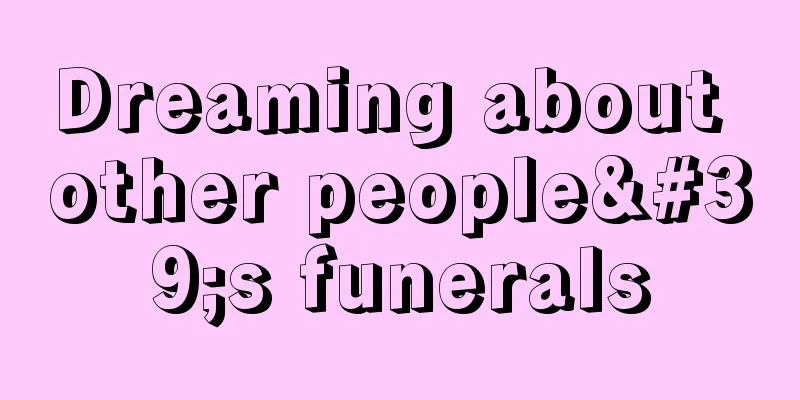 Dreaming about other people's funerals