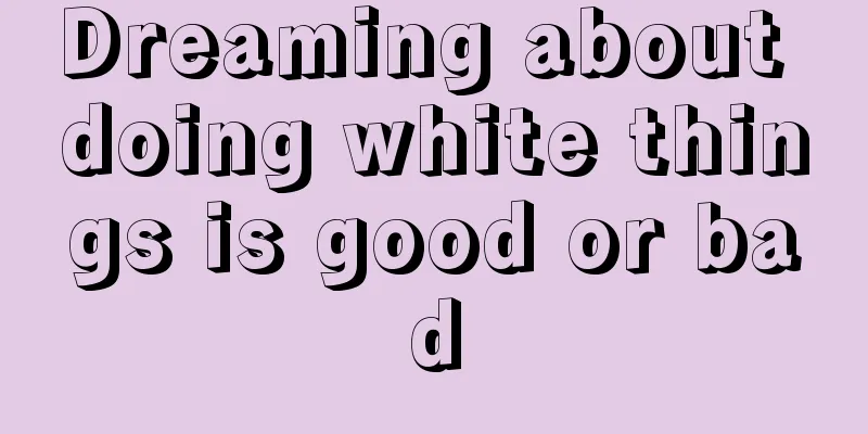 Dreaming about doing white things is good or bad