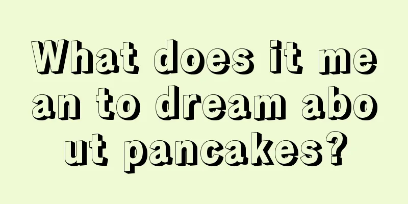 What does it mean to dream about pancakes?