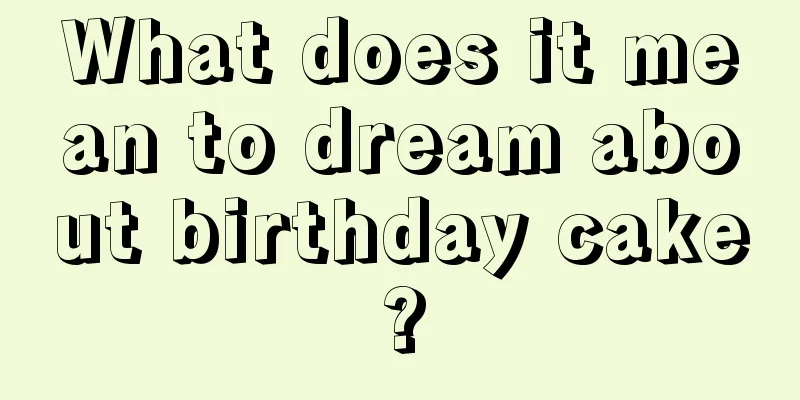 What does it mean to dream about birthday cake?