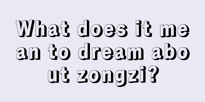 What does it mean to dream about zongzi?