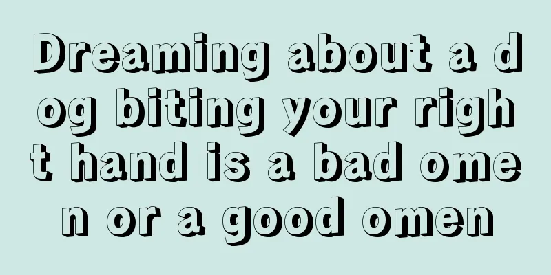 Dreaming about a dog biting your right hand is a bad omen or a good omen