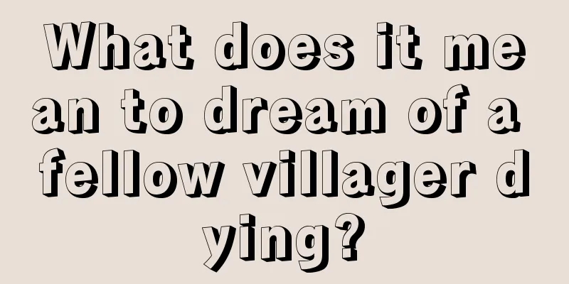 What does it mean to dream of a fellow villager dying?