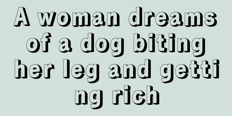 A woman dreams of a dog biting her leg and getting rich