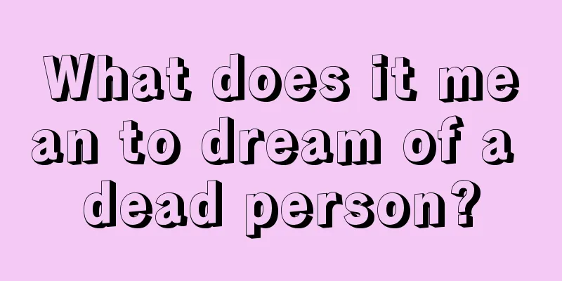 What does it mean to dream of a dead person?