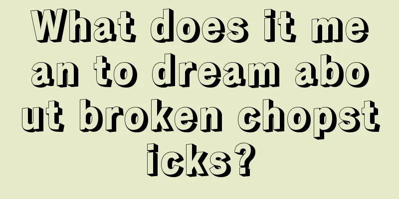 What does it mean to dream about broken chopsticks?