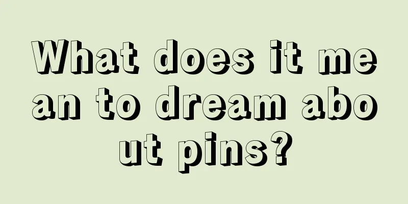 What does it mean to dream about pins?