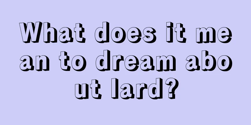 What does it mean to dream about lard?