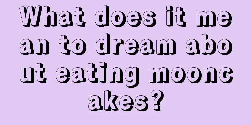 What does it mean to dream about eating mooncakes?