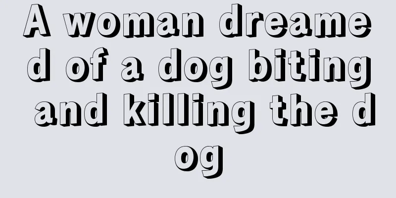 A woman dreamed of a dog biting and killing the dog