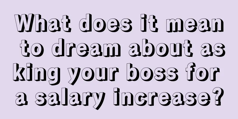 What does it mean to dream about asking your boss for a salary increase?