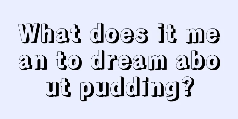 What does it mean to dream about pudding?