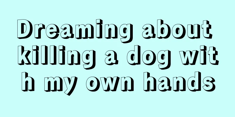 Dreaming about killing a dog with my own hands