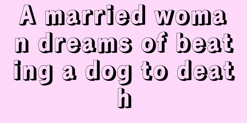 A married woman dreams of beating a dog to death