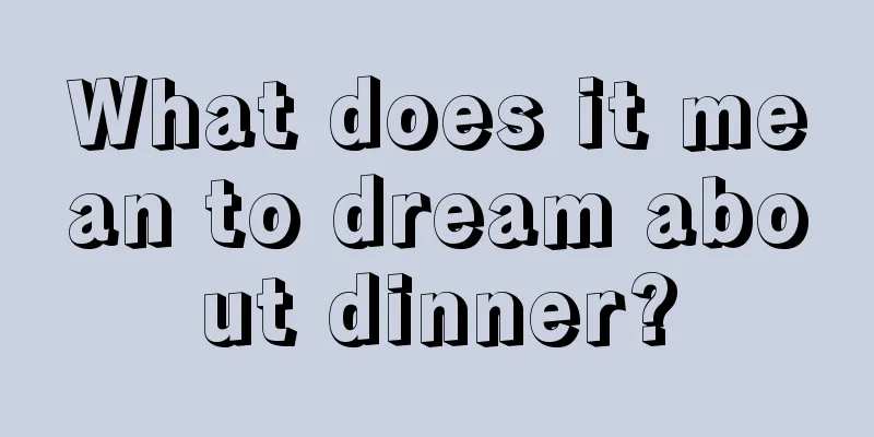 What does it mean to dream about dinner?